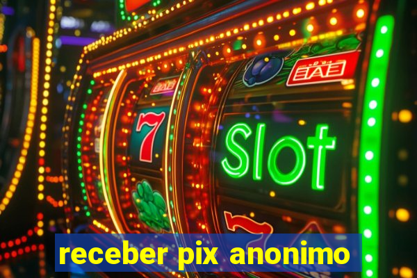 receber pix anonimo